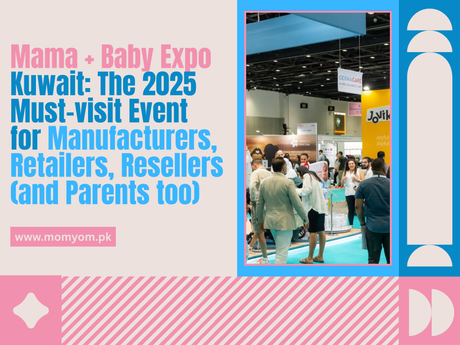 Complete Guide to Mama & Baby Expo Kuwait 2025 - What to Expect for Parents & Retailers